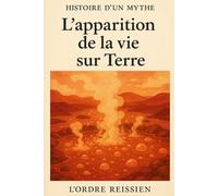 Histoire d’un mythe : L’apparition de la vie sur Terre