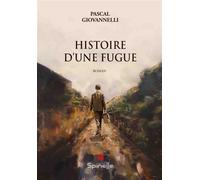 Histoire d’une fugue - Pascal Giovannelli - Spinelle Eds - broché - Roman