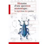 Histoire d une question anatomique La répétition des parties - Stéphane Schmitt - Publ.scientifiques Du Museum - relié - Etude
