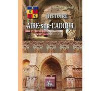 Histoire d'Aire-sur-l'Adour: Tome 1, Des origines au XVe siècle