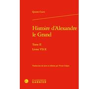 Histoire d'Alexandre le Grand: Livres VII-X (Tome II)