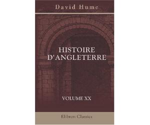 Histoire d'Angleterre: Continuée jusqu'à nos jours par Smollett, Adolphus et Aikin. Traduction nouvelle. Précédée d'un essai sur la vie et les écrits de Hume par M. Campenon. Volume 20