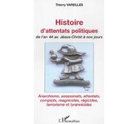 Histoire d'attentats politiques : De l'an 44 av. Jésus-Christ à nos jours