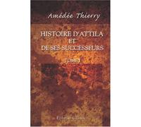 Histoire d'Attila et de ses successeurs: Tome 1