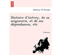 Histoire D'Autrey, de Sa Seigneurie, Et de Ses de Pendances, Etc