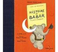 Histoire de Babar, le petit éléphant Jean de Brunhoff (Illustration), Jean de Brunhoff (Auteur), Francis Poulenc (Compositeur), Natalie Dessay (Narrateur), Shani Diluka (Auteur)