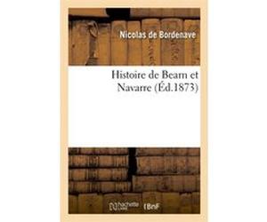 Histoire de Bearn et Navarre (Éd.1873) Nicolas de Bordenave (Auteur)