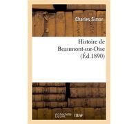 Histoire de Beaumont-sur-Oise (Éd.1890) ed.1890 - Charles Simon - Hachette Bnf - broché - Livre