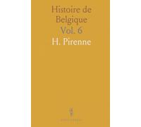 Histoire de Belgique: La Conquête Française, le Consultat Et l'Empire, le Royaume des Pays-Bas, la Révolution Belge