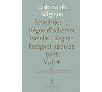 Histoire de Belgique: Révolution et Règne d'Albert et Isabelle ; Régime Espagnol jusqu'en 1648