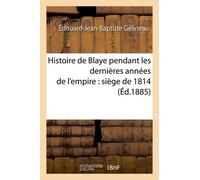 Histoire De Blaye Pendant Les Dernières Années De L'empire: Siège De 1814
