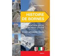 Histoire de bornes - la frontiere entre le valais et litalie - CAVALERI - Slatkine - broché - Guide