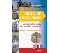 Histoire de bornes valais france La frontière entre le Valais et la France - Olivier cavaleri - Slatkine - broché - Beau livre