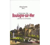 Histoire de Boulogne-sur-Mer ville d'art et d'histoire Ville d''art et d''histoire - Alain Lottin - Presses Universitaires Du Septentrion Editions - relié - Monographie