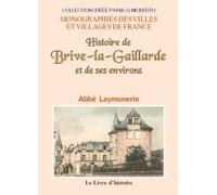 Histoire de Brive-la-Gaillarde et de ses environs - recueillie successivement par quatre citoyens de cette ville
