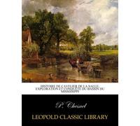Histoire de Cavelier de La Salle; exploration et conquête du bassin du Mississippi