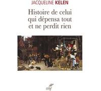 Histoire de celui qui depensa tout et ne perdit rien Jacqueline Kelen (Auteur)