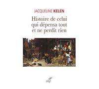 Histoire de celui qui depensa tout et ne perdit rien - Jacqueline Kelen - Cerf - broché - Essai