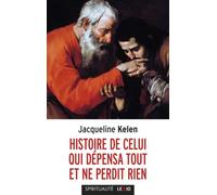 Histoire de celui qui depensa tout et ne perdit rien - Jacqueline Kelen - Cerf - broché - Etude