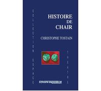 Histoire de chair Théâtre - Christophe Tostain - Espaces 34 - broché - Théâtre