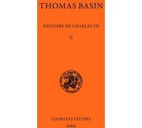 Histoire de Charles VII. Tome II : 1445-1450 Thomas Basin (Auteur), Charles Samaran (Edité par), Henry de Surirey de Saint-Rémy (Coauteur)