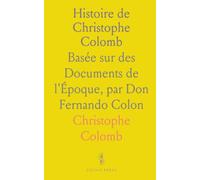 Histoire de Christophe Colomb: Basée sur des Documents de l'Époque, par Don Fernando Colon