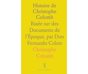 Histoire de Christophe Colomb: Basée sur des Documents de l'Époque, par Don Fernando Colon