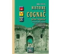 Histoire de Cognac, Jarnac, Segonzac (T1)