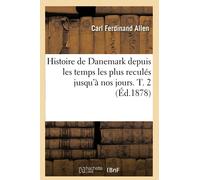 Histoire de Danemark depuis les temps les plus reculés jusqu'à nos jours. T. 2 – Éd. 1878