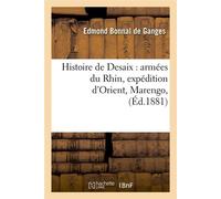 Histoire de Desaix : armées du Rhin, expédition d'Orient, Marengo, (Éd.1881) - Edmond Bonnal de Ganges - Hachette Bnf - broché - Livre