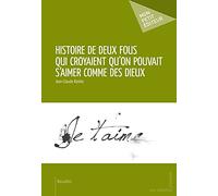Histoire de deux Fous qui croyaient qu'on pouvait s'aimer comme des Dieux
