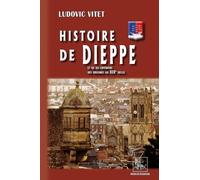 Histoire de Dieppe et de ses environs, des origines au XIXe siècle