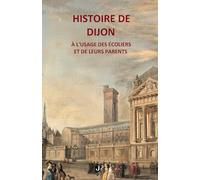 Histoire de Dijon à l'usage des écoliers et de leurs parents