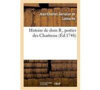 Histoire de dom B., portier des Chartreux Jean-Charles Gervaise de Latouche (Auteur)