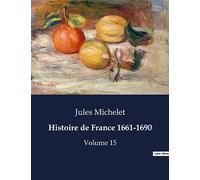 Histoire de France 1661-1690: Les débuts du règne de Louis XIV: intrigues, passions et réformes