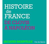 Histoire de France : de Clovis à Napoléon - Jacques Bainville - la compagnie du savoir - Texte lu (CD) - Roman CD