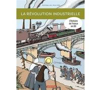 Histoire de France en BD - La révolution industrielle Dominique Joly (Auteur), Bruno Heitz (Illustration)