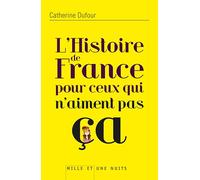 HISTOIRE DE FRANCE POUR CEUX QUI N'AIMENT PAS
