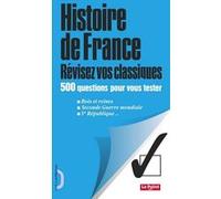 Histoire de France - Révisez vos classiques - 500 questions pour vous tester