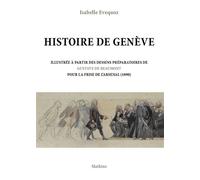 Histoire de geneve Illustrée à partir des dessins préparatoires de Gustave de Beaumont pour la frise de l'Arsenal (1890) - Evequoz isabelle - Slatkine - broché - Essai