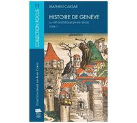Histoire De Genève.Tome 1 - La Cité Des Évêques (Ive-Xvie Siècle)