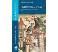 Histoire de Genève.Tome 1: La cité des évêques (IVe-XVIe siècle)