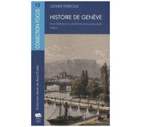 Histoire De Genève - Tome 3, De La Création Du Canton En 1814 À Nos Jours