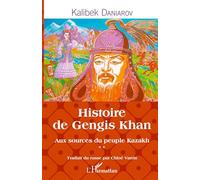 Histoire de Gengis Khan Aux sources du peuple Kazakh - Kalibek Daniarov - L'harmattan - broché - Essai