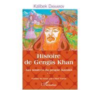 Histoire de Gengis Khan Aux sources du peuple Kazakh - Kalibek Daniarov - L'harmattan - broché - Essai