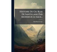 Histoire De Gil Blas De Santillane Par Monsieur Le Sage...