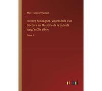 Histoire De Grégoire Vii Précédée D'un Discours Sur L'histoire De La Papauté Jusqu'au Xie Siècle