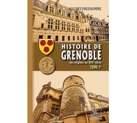 Histoire de Grenoble: Tome 1, des origines au XVIe siècle