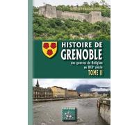 Histoire De Grenoble - Tome 2, Des Guerres De Religion Au Xixe Siècle