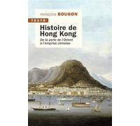 Histoire de Hong Kong De la perle de l'Orient à l'emprise chinoise - François Bougon - Tallandier - Poche - Essai